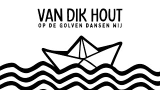 Van Dik Hout - Op De Golven Dansen Wij (Lyric Video)