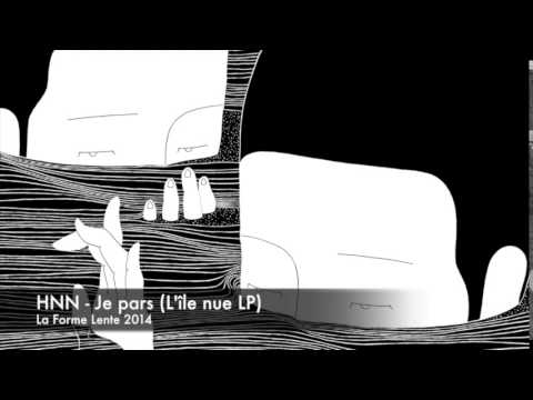 HNN - Je pars (L'île nue LP - La Forme Lente - 2014)
