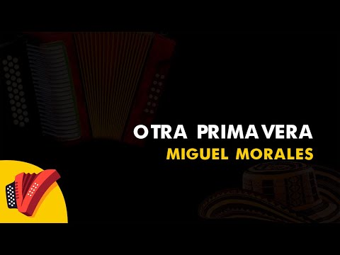 Otra Primavera, Miguel Morales, Vídeo Letra - Sentir Vallenato