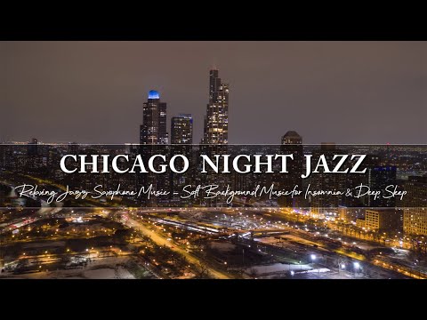 Chicago Night Jazz for Insomnia & Deep Sleep ~ Relaxing Jazz Saxophone Music ~ Soft Background Music