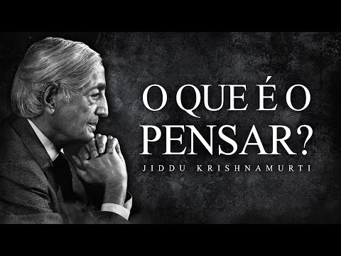 Jiddu Krishnamurti - O que é o Pensar?