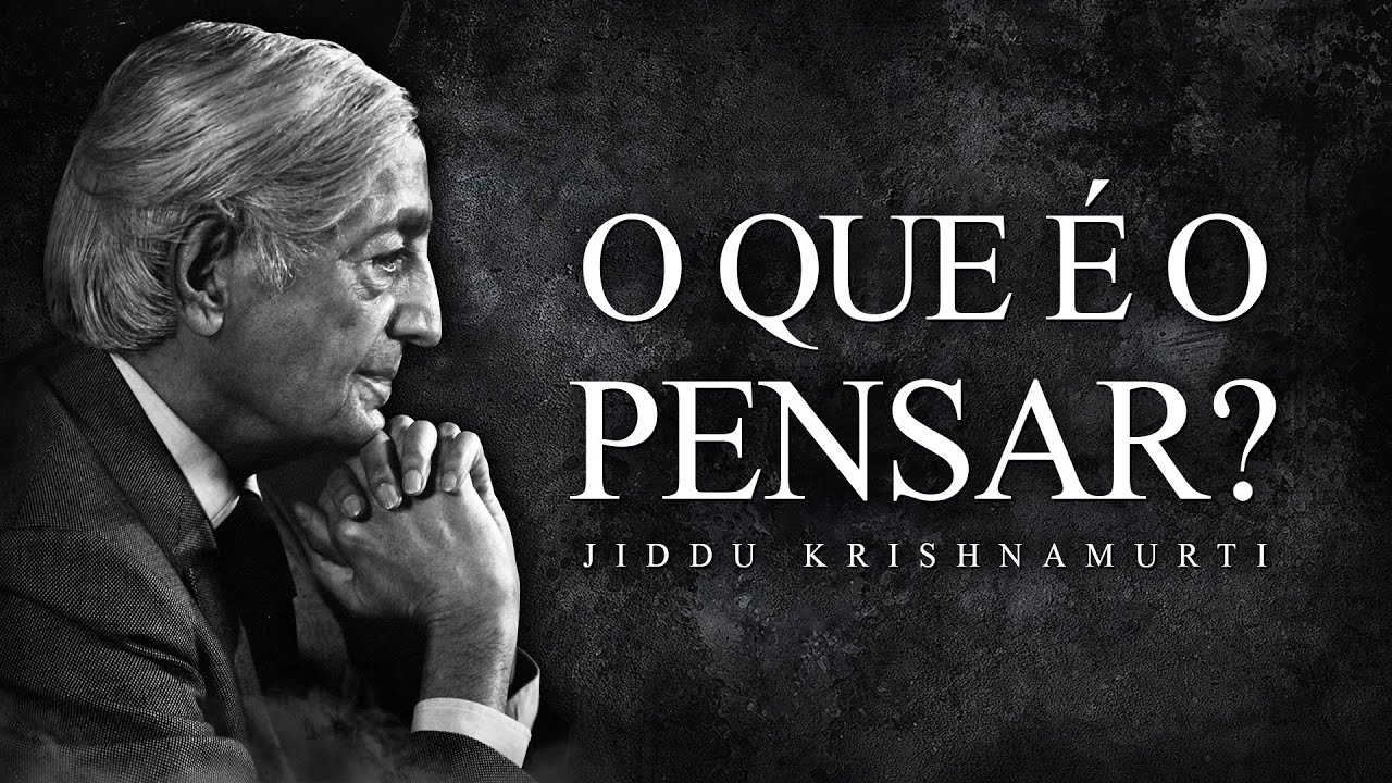 Jiddu Krishnamurti - O que é o Pensar?