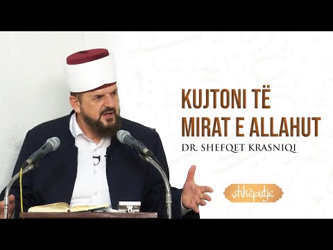 "Kujtoni të mirat e Allahut" - SHKËPUTJE - Dr. Shefqet Krasniqi