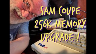 SAM Coupe 256k Memory Upgrade - Step By Step - Upgrades to 512k - QAZAR - Colin Piggot