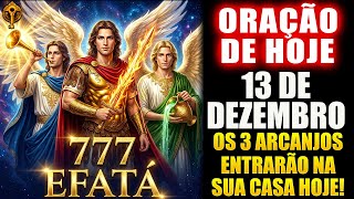 Oração de Hoje a São Miguel Arcanjo ✨ 777 EFATÁ São Miguel, Rafael e Gabriel Estão em Sua Casa Agora