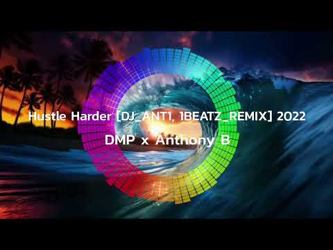 DMP x Anthony B - Hustle Harder [DJ_ANT1, 1BEATZ_REMIX] 2022