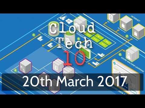 Cloud Tech 10 - 20th March 2017