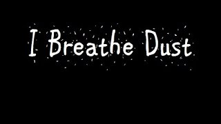 I Breathe Dust