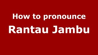How to pronounce Rantau Jambu