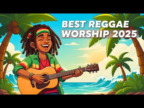 Uplifting Christian Reggae Worship Songs with Lyrics | 2025 Gospel Praise & Joyful Vibes for Jesus