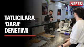Tatlıcılarda 'dara' denetimleri başladı