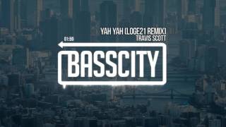 Travis Scott - Yah Yah (Loge21 Remix)