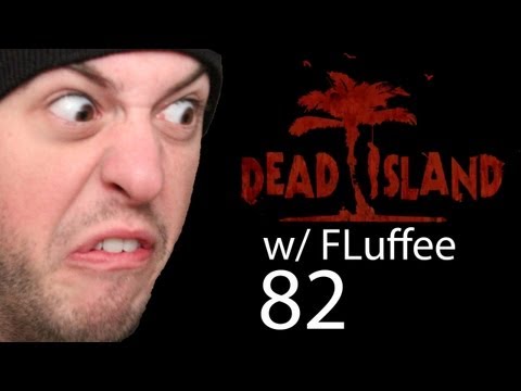 Machettteee - Dead Island Ep 82 w/ FLuffee