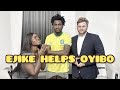 Ejike helps Oyibo | Nasboi | Oyibo rebel |