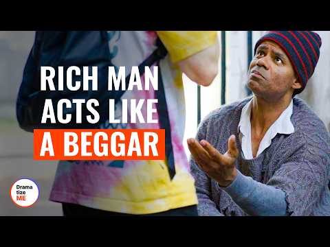 Rich Man Acts Like A Beggar | @DramatizeMe