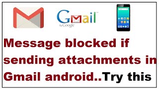 What to do if message blocked when sending attachments in Gmail Android