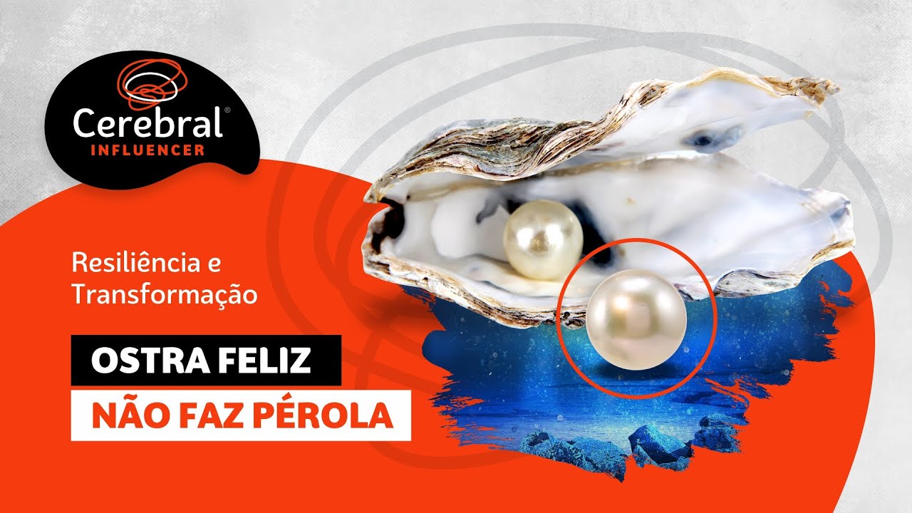 Ostra Feliz Não Faz Pérola - Resiliência e Transformação (Cerebral Influencer)