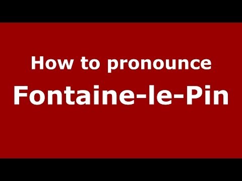 How to pronounce Fontaine-le-Pin (French/France) - PronounceNames.com