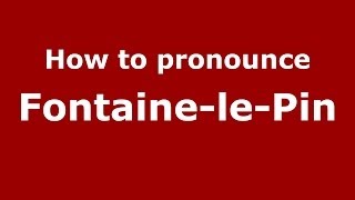 How to pronounce Fontaine-Le-Pin