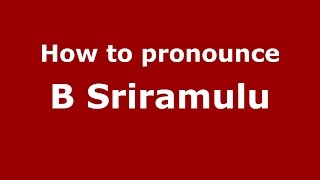 How to pronounce B Sriramulu