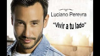 Luciano Pereyra   Vivir a tu lado