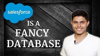 Salesforce is a fancy database