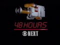 48 Hours 1993 Bumper CBS Next