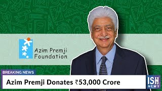 Azim Premji Donates Rs 53,000 Crore