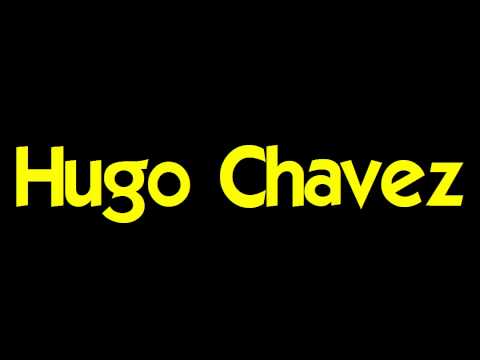 Hugo Chavez - How not to pronounce Hugo Chavez