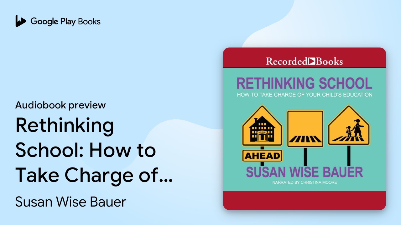 Rethinking School: How to Take Charge of Your… by Susan Wise Bauer · Audiobook preview
