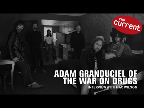 The War on Drugs' Adam Granduciel on "I Don't Live Here Anymore" (Interview with The Current)