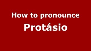 How to pronounce Protásio