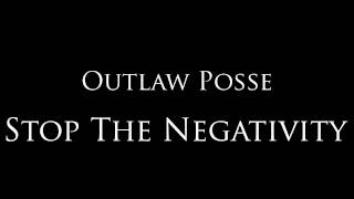 Outlaw Posse - "Stop the Negativity"