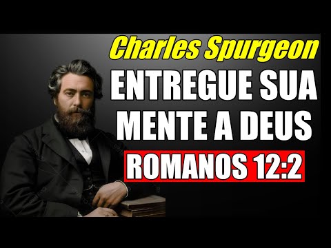 Give your mind to God and He will transform it completely (Romans 12:2) - Charles Spurgeon