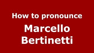 How to pronounce Marcello Bertinetti