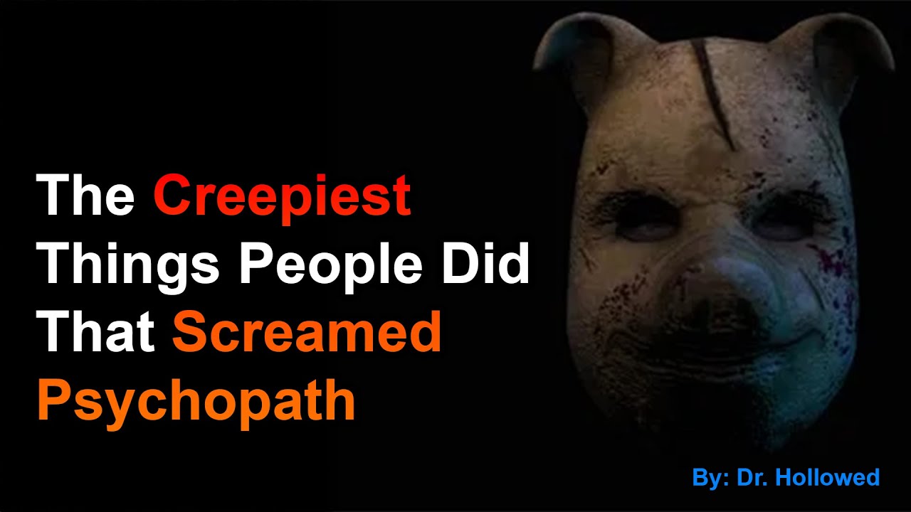 The Creepiest Things People Did That Screamed Psychopath