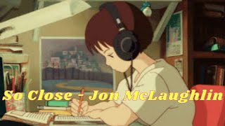 So Close - Jon McLaughlin 1 Hour loop