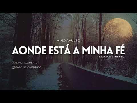 Aonde está a minha fé | Isaac Nascimento ((Hinos avulsos 2022))