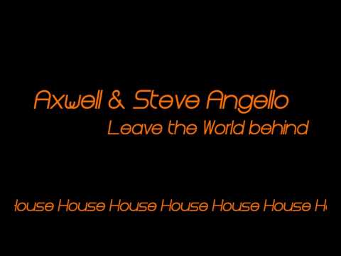 Axwell ft. Angello, Ingrosso & Laidback Luke - Leave The World Behind HD HQ