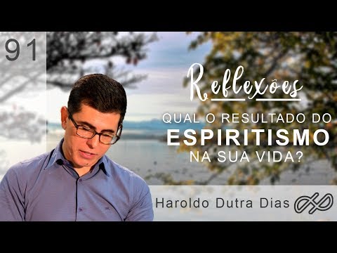 REFLEXÕES com Haroldo 091 -Qual o resultado do Espiritismo na sua vida?