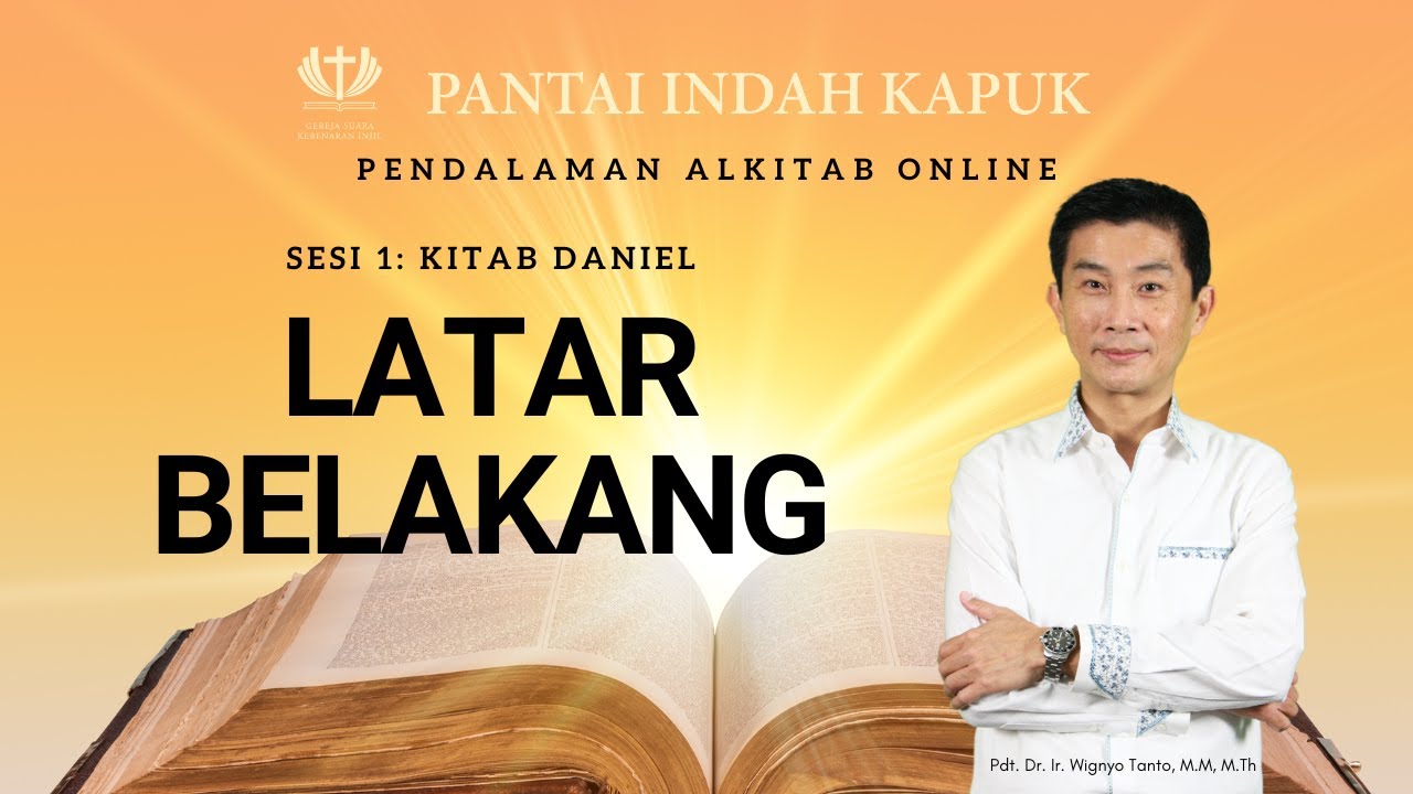 Sesi 1 – Kitab Daniel – Latar Belakang – Pdt. Dr. Ir. Wignyo Tanto, M.M, M.Th