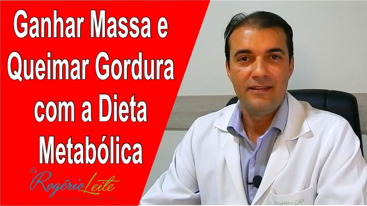 Como ganhar massa magra e queimar gordura com a dieta metabólica- Dr. Rogério Leite