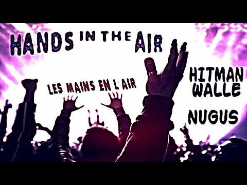 HANDS IN THE AIR  -  Hitman Walle & Nugus  - 2021 -promo vidéoclip