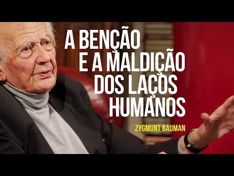 Zygmunt Bauman - A benção e a maldição dos laços humanos