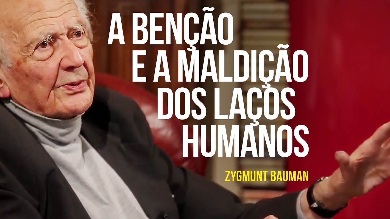 Zygmunt Bauman - A benção e a maldição dos laços humanos