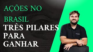 TRÊS PILARES PARA INVESTIR EM AÇÕES NO BRASIL