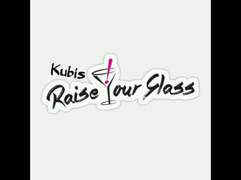 KUBIS | RAISE YOUR GLASS | 2020
