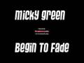 micky green begin to fade