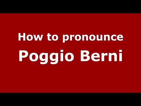 How to pronounce Poggio Berni (Italian/Italy) - PronounceNames.com