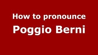 How to pronounce Poggio Berni